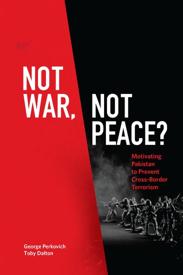 George Perkovich and Toby DaltonNot War, Not Peace?: Motivating Pakistan to Prevent Cross-Border TerrorismOxford University Press, 2016