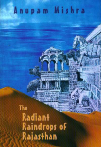 Anupam Mishra <em>The Radiant Raindrops of Rajasthan</em> Translated by Maya Jani The Research Foundation for Science, Technology and Ecology