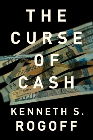 Kenneth Rogoff The Curse of Cash Princeton University Press, 2016