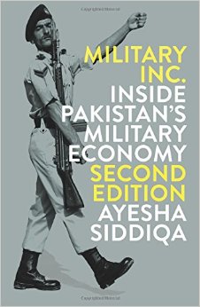 Ayesha Siddiqa <em>Military Inc.: Inside Pakistan's Military Economy</em> Penguin Random House, 2017