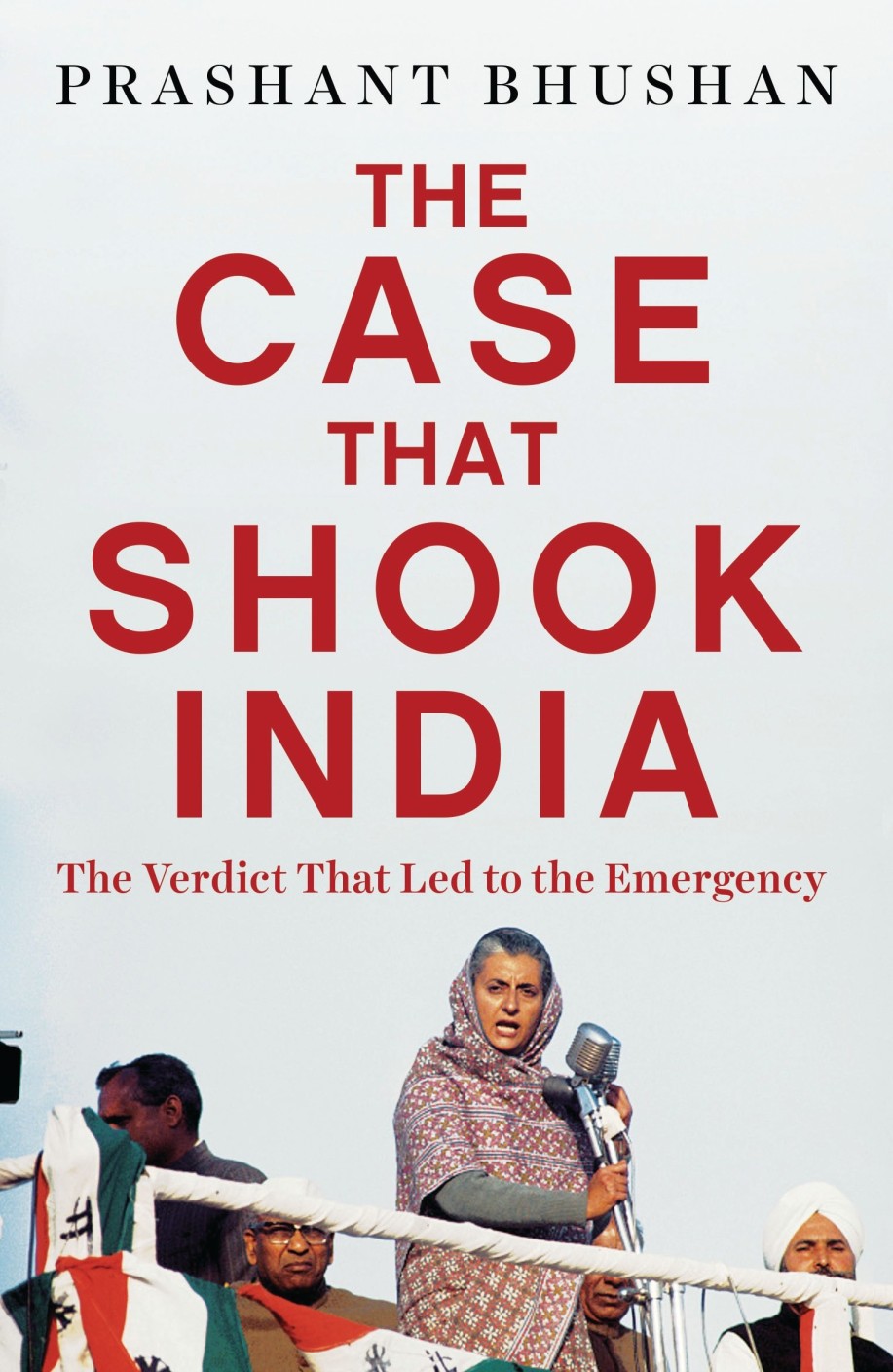 Prashant Bhushan <em>The Case That Shook India: The Verdict That Led to the Emergency</em> Penguin Random House, 2017