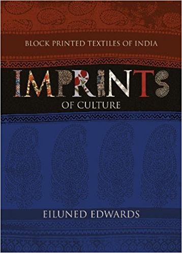 Eiluned Edwards <em>Imprints of Culture: Block Printed Textiles of India</em> Niyogi Books, 2016