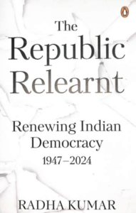 Book cover of Republic Relearnt: Renewing Indian Democracy 1947-2024
