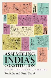 Cover photo of Assembling India’s Constitution: A New Democratic History, Ornit Shani and Rohit De.