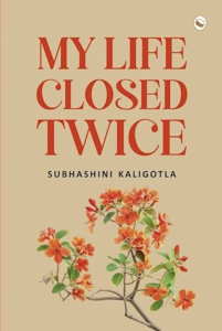 Cover image of Subhashini Kaligotla's My Life Closed Twice