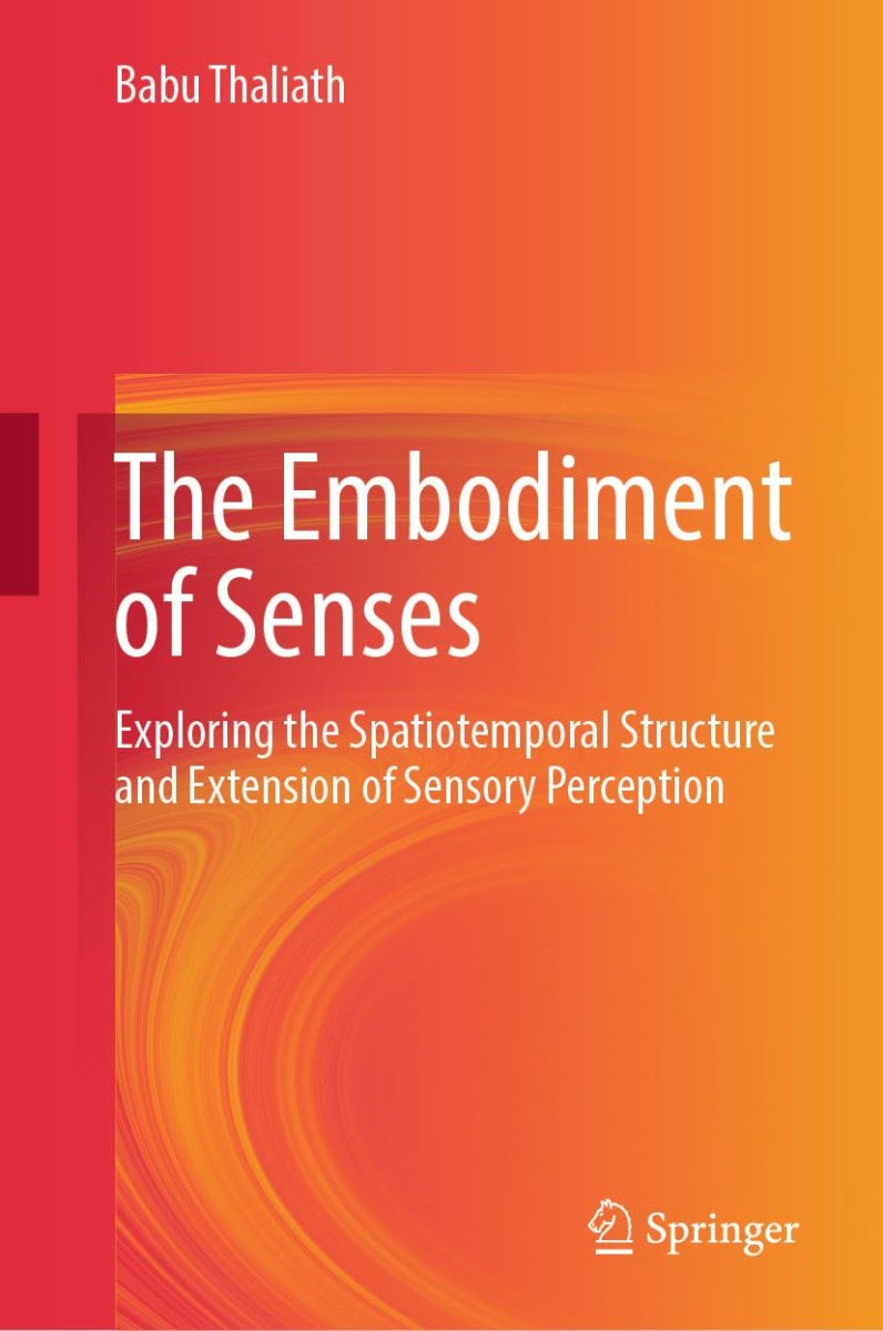 Cover of 'The Embodiment of Senses: Exploring the Spatiotemporal Structure and Extension of Sensory Perception' by Babu Thaliath.